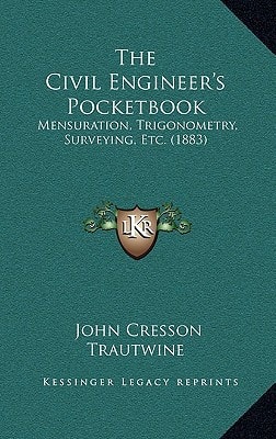 The Civil Engineer's Pocketbook: Mensuration, Trigonometry, Surveying, Etc. (1883)