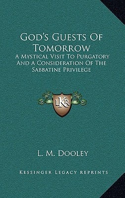 God's Guests Of Tomorrow: A Mystical Visit To Purgatory And A Consideration Of The Sabbatine Privilege