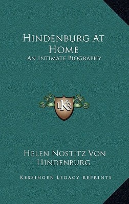 Hindenburg At Home: An Intimate Biography