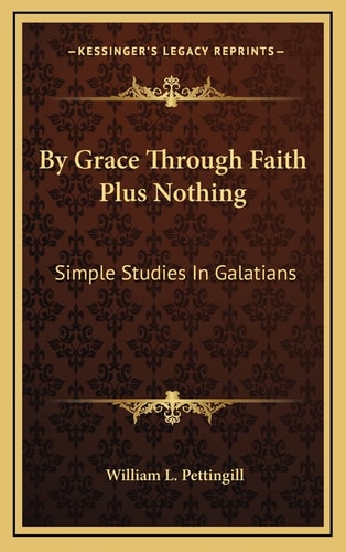 By Grace Through Faith Plus Nothing: Simple Studies In Galatians