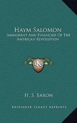 Haym Salomon: Immigrant And Financier Of The American Revolution