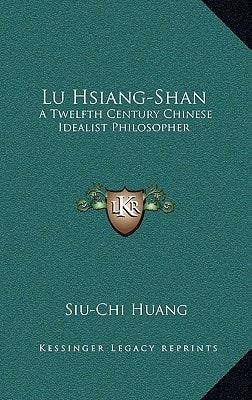 Lu Hsiang-Shan: A Twelfth Century Chinese Idealist Philosopher