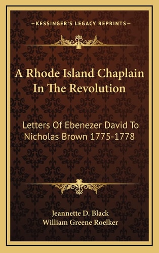 A Rhode Island Chaplain In The Revolution: Letters Of Ebenezer David To Nicholas Brown 1775-1778