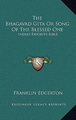 The Bhagavad Gita Or Song Of The Blessed One: India's Favorite Bible