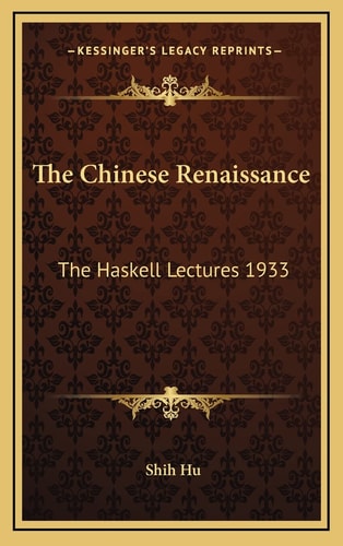 The Chinese Renaissance: The Haskell Lectures 1933