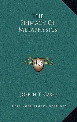 The Primacy Of Metaphysics