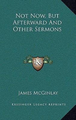 Not Now, But Afterward And Other Sermons
