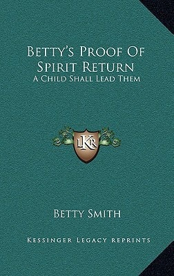 Betty's Proof Of Spirit Return: A Child Shall Lead Them
