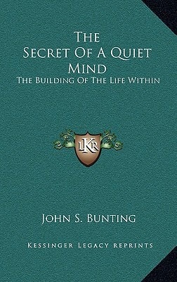 The Secret Of A Quiet Mind: The Building Of The Life Within