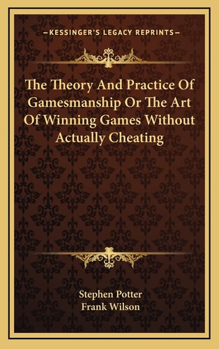 The Theory And Practice Of Gamesmanship Or The Art Of Winning Games Without Actually Cheating