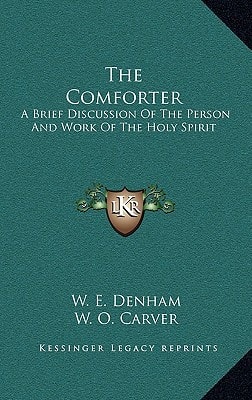 The Comforter: A Brief Discussion Of The Person And Work Of The Holy Spirit