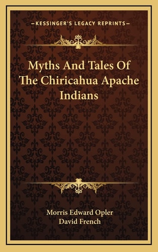 Myths And Tales Of The Chiricahua Apache Indians