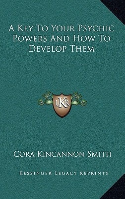 A Key To Your Psychic Powers And How To Develop Them