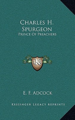 Charles H. Spurgeon: Prince Of Preachers