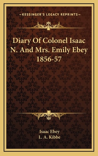 Diary Of Colonel Isaac N. And Mrs. Emily Ebey 1856-57