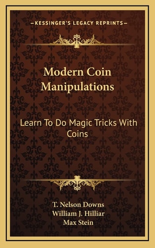 Modern Coin Manipulations: Learn To Do Magic Tricks With Coins