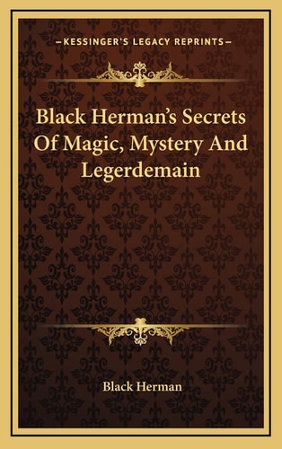 Black Herman's Secrets Of Magic, Mystery And Legerdemain