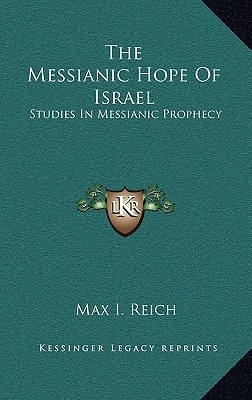 The Messianic Hope Of Israel: Studies In Messianic Prophecy