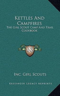 Kettles And Campfires: The Girl Scout Camp And Trail Cookbook