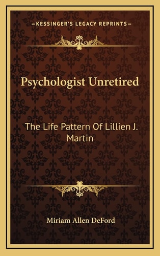 Psychologist Unretired: The Life Pattern Of Lillien J. Martin
