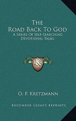 The Road Back To God: A Series Of Self-Searching Devotional Talks