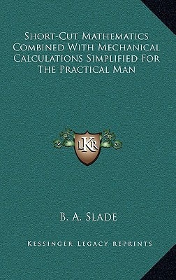 Short-Cut Mathematics Combined With Mechanical Calculations Simplified For The Practical Man