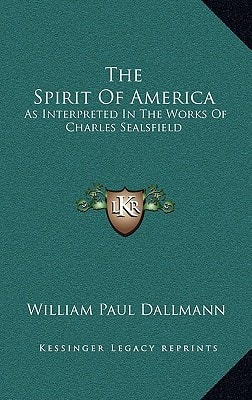 The Spirit Of America: As Interpreted In The Works Of Charles Sealsfield
