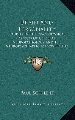 Brain And Personality: Studies In The Psychological Aspects Of Cerebral Neuropathology And The Neuropsychiatric Aspects Of The Motility Of Schizophrenics
