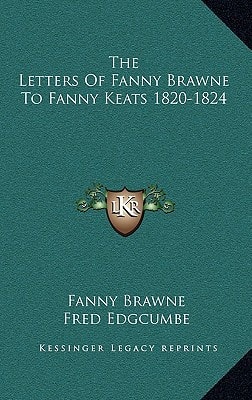 The Letters Of Fanny Brawne To Fanny Keats 1820-1824