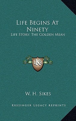 Life Begins At Ninety: Life Story; The Golden Mean