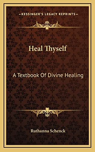 Heal Thyself: A Textbook Of Divine Healing