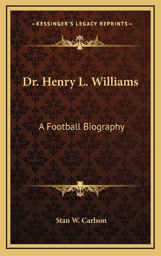 Dr. Henry L. Williams: A Football Biography