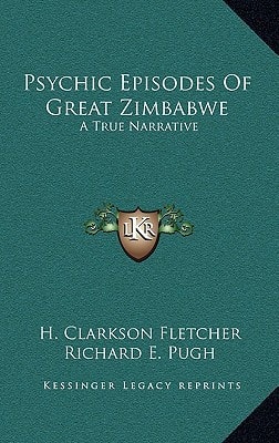 Psychic Episodes Of Great Zimbabwe: A True Narrative