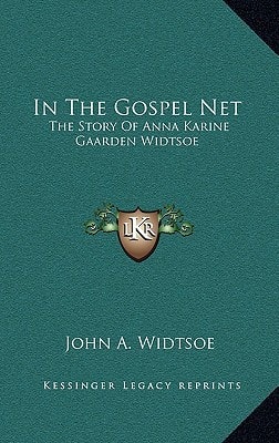 In The Gospel Net: The Story Of Anna Karine Gaarden Widtsoe