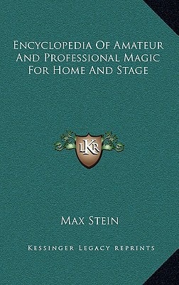 Encyclopedia Of Amateur And Professional Magic For Home And Stage