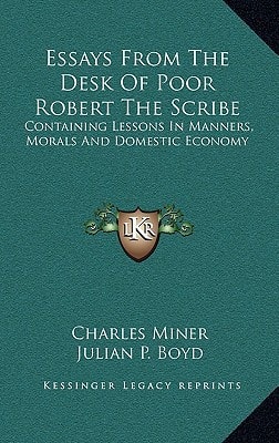 Essays From The Desk Of Poor Robert The Scribe: Containing Lessons In Manners, Morals And Domestic Economy