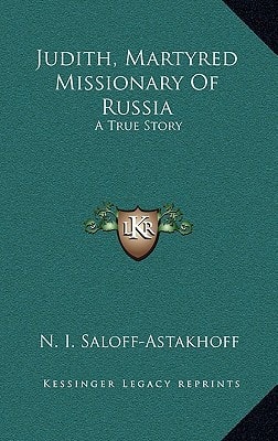 Judith, Martyred Missionary Of Russia: A True Story
