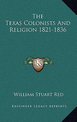 The Texas Colonists And Religion 1821-1836
