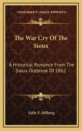 The War Cry Of The Sioux: A Historical Romance From The Sioux Outbreak Of 1862