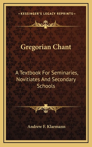 Gregorian Chant: A Textbook For Seminaries, Novitiates And Secondary Schools