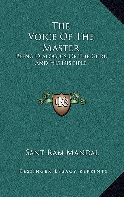 The Voice Of The Master: Being Dialogues Of The Guru And His Disciple