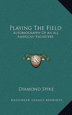 Playing The Field: Autobiography Of An All American Racketeer