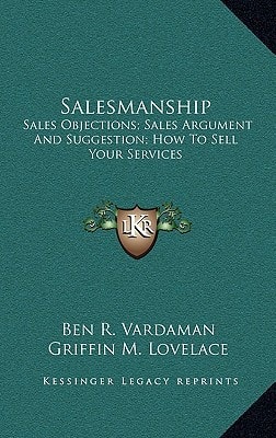 Salesmanship: Sales Objections; Sales Argument And Suggestion; How To Sell Your Services