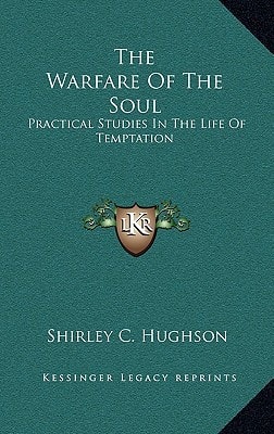 The Warfare Of The Soul: Practical Studies In The Life Of Temptation