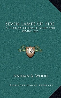 Seven Lamps Of Fire: A Study Of Eternal History And Divine Life