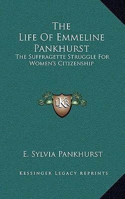 The Life Of Emmeline Pankhurst: The Suffragette Struggle For Women's Citizenship