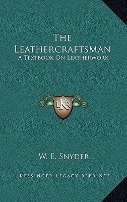 The Leathercraftsman: A Textbook On Leatherwork