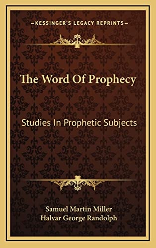 The Word Of Prophecy: Studies In Prophetic Subjects