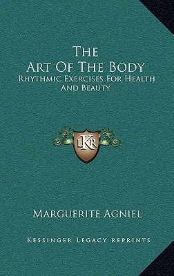 The Art Of The Body: Rhythmic Exercises For Health And Beauty