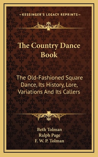 The Country Dance Book: The Old-Fashioned Square Dance, Its History, Lore, Variations And Its Callers